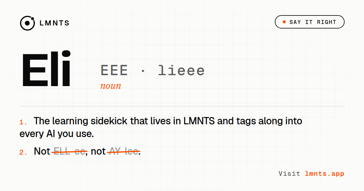 A dictionary entry for Eli, pronounced EEE lieee, a noun meaning the learning sidekick that lives in LMNTS and tags along into every AI you use